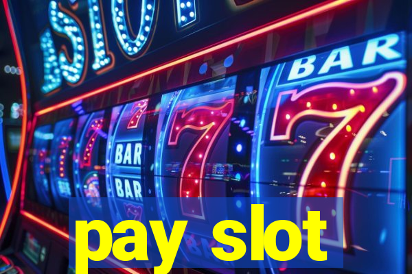 pay slot