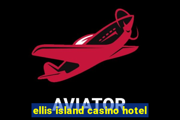 ellis island casino hotel