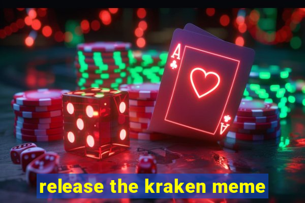 release the kraken meme