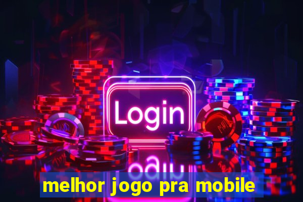 melhor jogo pra mobile