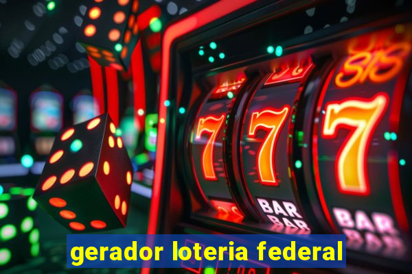 gerador loteria federal