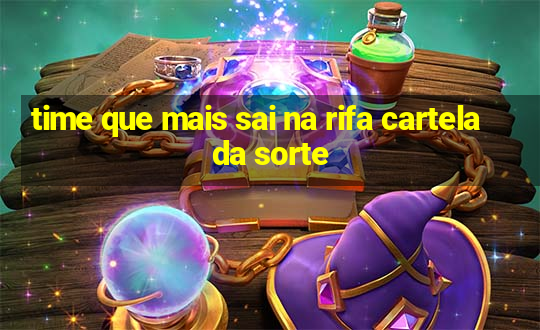 time que mais sai na rifa cartela da sorte