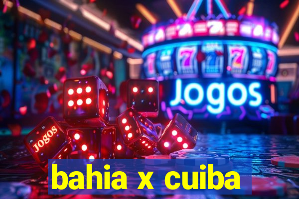 bahia x cuiba