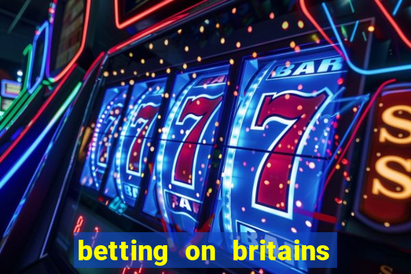 betting on britains got talent