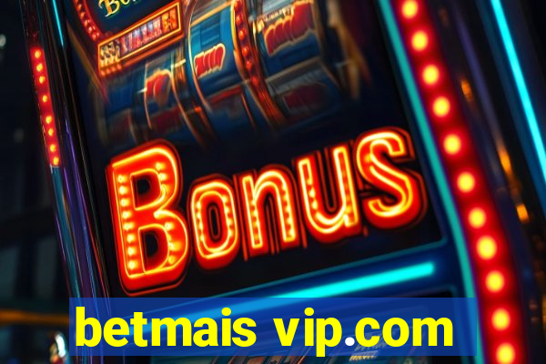 betmais vip.com