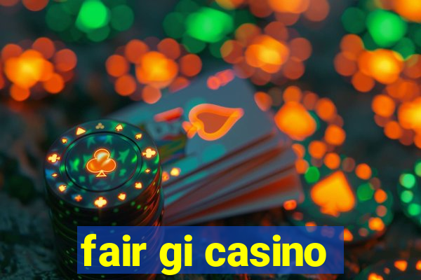 fair gi casino