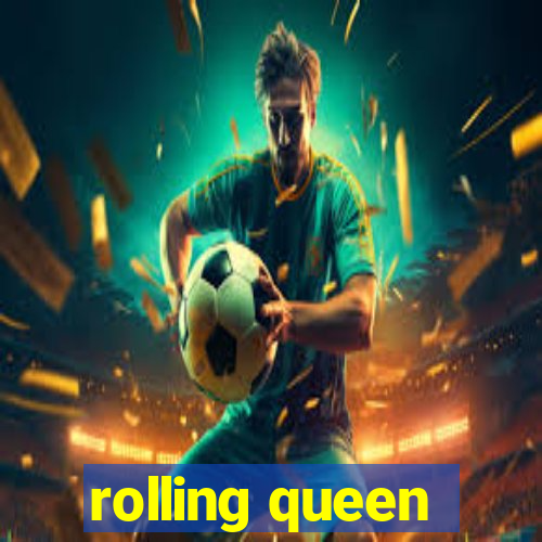 rolling queen