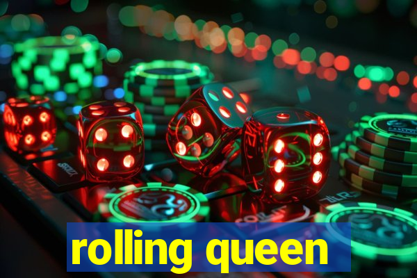 rolling queen