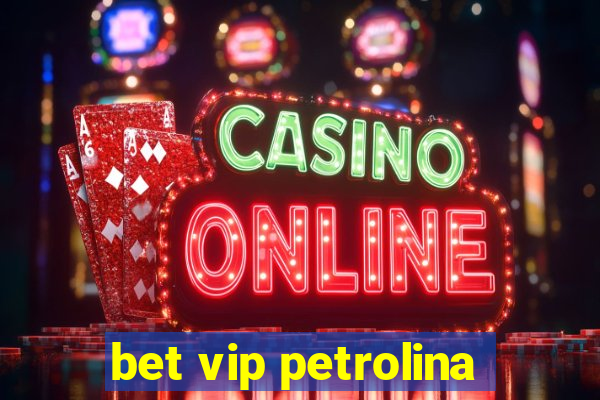 bet vip petrolina