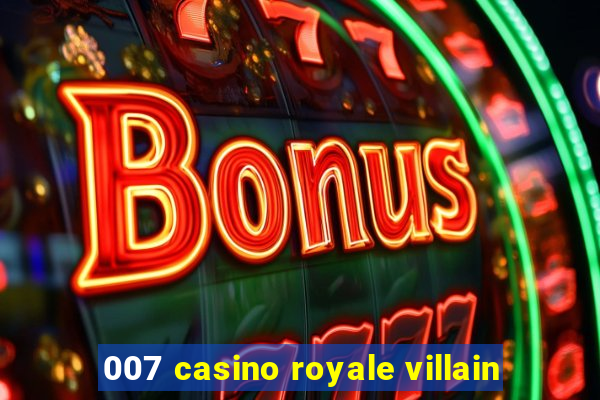 007 casino royale villain