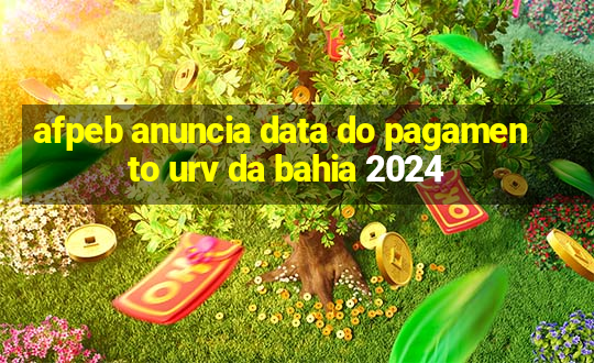 afpeb anuncia data do pagamento urv da bahia 2024