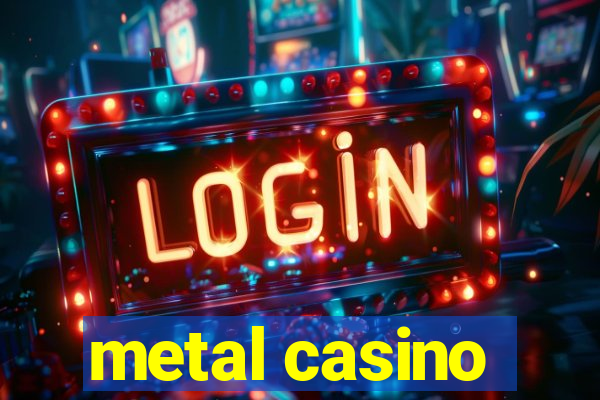 metal casino