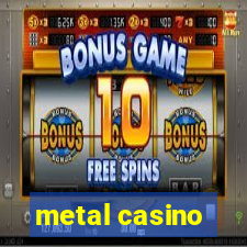 metal casino