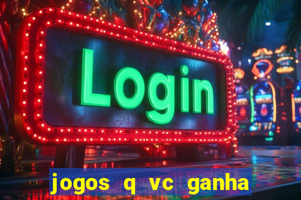 jogos q vc ganha dinheiro de verdade