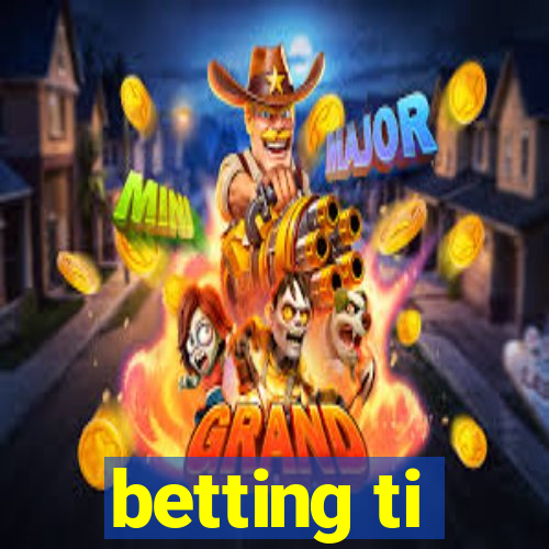 betting ti