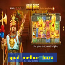 qual melhor hora para jogar fortune tiger