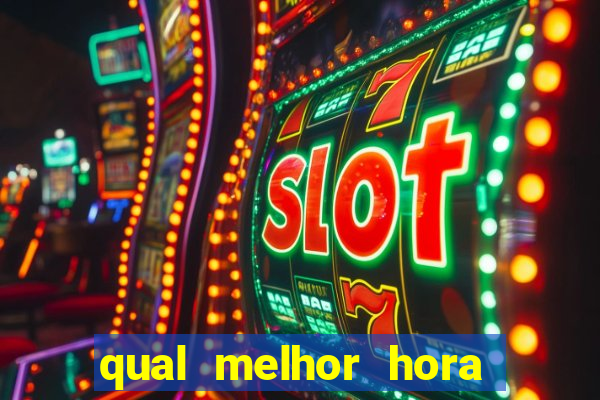 qual melhor hora para jogar fortune tiger