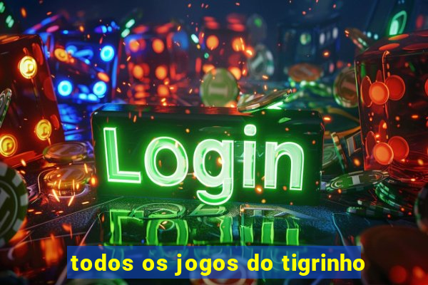 todos os jogos do tigrinho