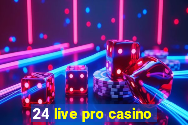 24 live pro casino