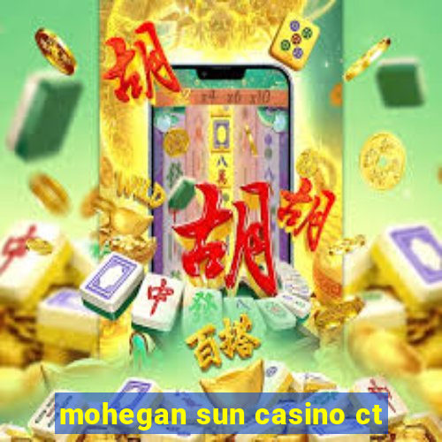 mohegan sun casino ct