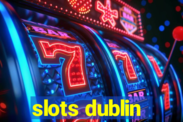 slots dublin