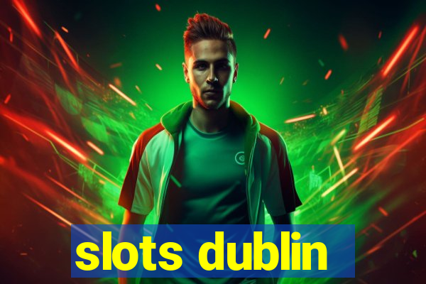 slots dublin