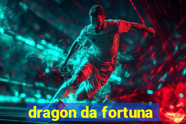 dragon da fortuna