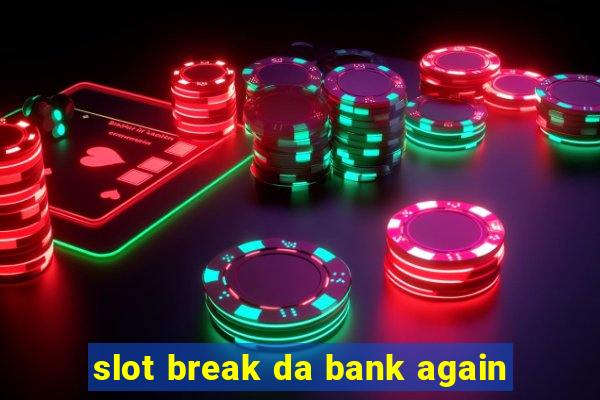 slot break da bank again