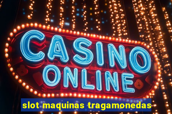 slot maquinas tragamonedas