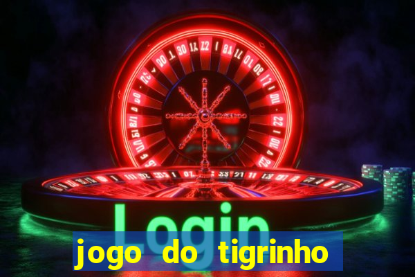 jogo do tigrinho bet app