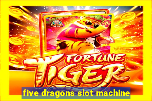 five dragons slot machine