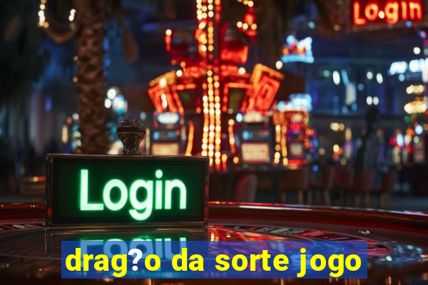 drag?o da sorte jogo