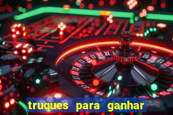 truques para ganhar dinheiro no casino online