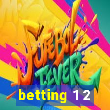 betting 1 2