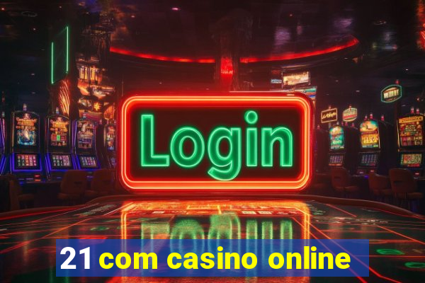 21 com casino online