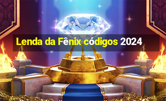 Lenda da Fênix códigos 2024