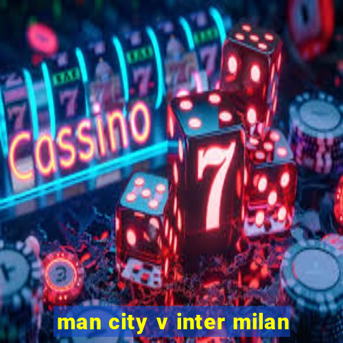 man city v inter milan