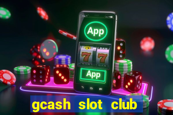 gcash slot club casino games