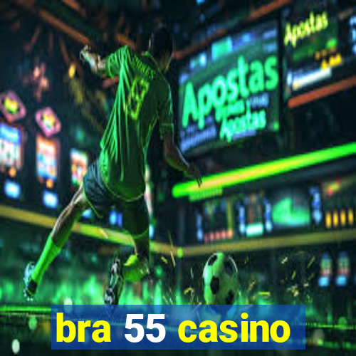 bra 55 casino