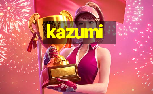 kazumi