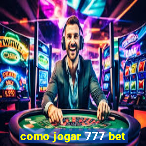 como jogar 777 bet