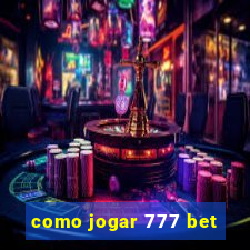 como jogar 777 bet