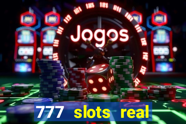 777 slots real casino online