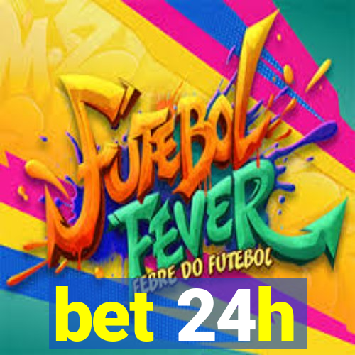 bet 24h