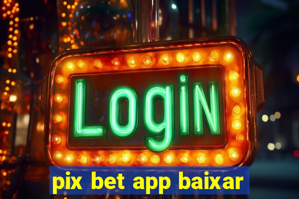 pix bet app baixar