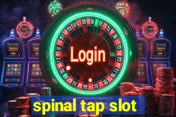 spinal tap slot