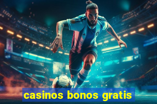 casinos bonos gratis