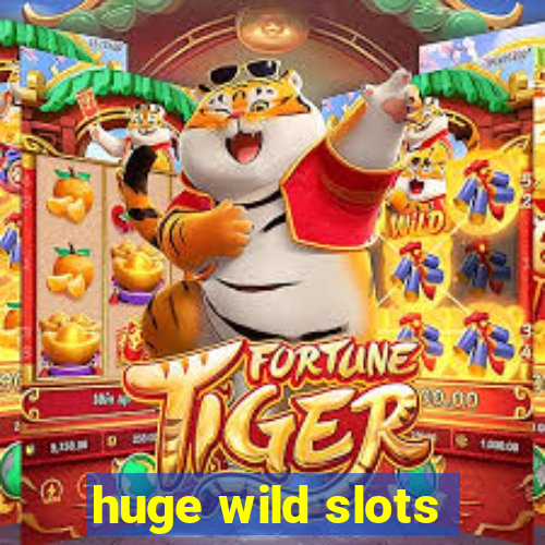 huge wild slots