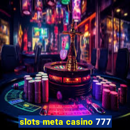 slots meta casino 777