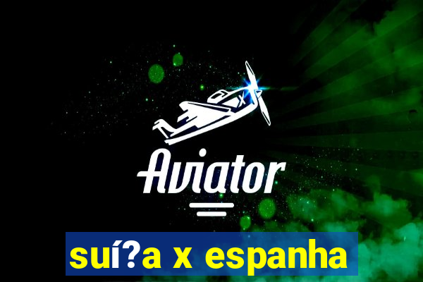 suí?a x espanha